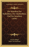 Die Matriken Der Katholiken, Der Akatholiken, Und Der Israeliten (1836)