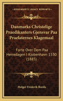 Danmarks Christelige Praedikanters Gjensvar Paa Praelaternes Klagemaal: Forte Over Dem Paa Herredagen I Kjobenhavn 1530 (1885)