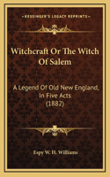 Witchcraft Or The Witch Of Salem