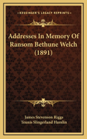 Addresses In Memory Of Ransom Bethune Welch (1891)