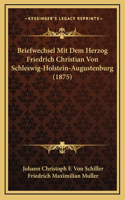 Briefwechsel Mit Dem Herzog Friedrich Christian Von Schleswig-Holstein-Augustenburg (1875)