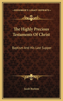 Highly Precious Testaments Of Christ: Baptism And His Last Supper