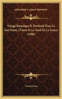 Voyage Botanique Et Horticole Dans Le Sud-Ouest, L'Ouest Et Le Nord De La France (1900)