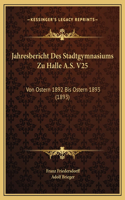 Jahresbericht Des Stadtgymnasiums Zu Halle A.S. V25