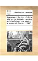 A genuine collection of all the new songs, ballads, cantatas and chorusses, now singing at Vaux-hall Garden. 1766.