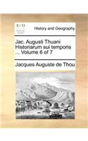 Jac. Augusti Thuani Historiarum Sui Temporis ... Volume 6 of 7: (Latin)