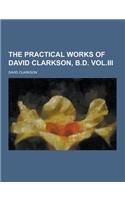 The Practical Works of David Clarkson, B.D. Vol.III