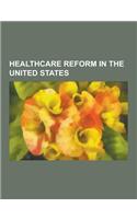 Healthcare Reform in the United States: Medicaid, Medicare, Health Care Reform Debate in the United States, Death Panel, Health Care Reforms Proposed