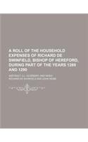 A Roll of the Household Expenses; During Part of the Years 1289 and 1290. Abstract, Ill. Glossary, and Index Volume 2