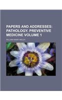 Papers and Addresses; Pathology. Preventive Medicine Volume 1