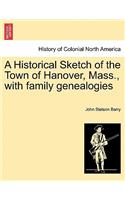 Historical Sketch of the Town of Hanover, Mass., with Family Genealogies