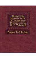 Histoire de Napol on Et de La Grande-Arm E Pendant L'Ann E 1812, Volume 2