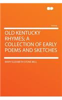 Old Kentucky Rhymes; A Collection of Early Poems and Sketches