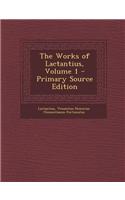 The Works of Lactantius, Volume 1