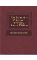 The Ruin of a Princess - Primary Source Edition