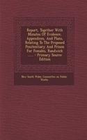 Report, Together with Minutes of Evidence, Appendices, and Plans, Relating to the Proposed Penitentiary and Prison for Females, Randwick ......