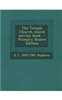 The Temple Church Choral Service Book - Primary Source Edition