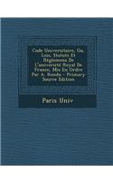 Code Universitaire, Ou, Lois, Statuts Et Reglemens de L'Universite Royal de France, MIS En Ordre Par A. Rendu - Primary Source Edition