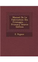 Manuel de La Fabrication Des Fromages... - Primary Source Edition