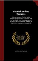 Nineveh and Its Remains: With an Account of a Visit to the Chaldæan Christians of Kurdistan, and the Yezidis, Or Devil Worshippers; and an Inquiry Into the Manners and Arts 