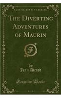 The Diverting Adventures of Maurin (Classic Reprint)