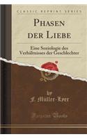 Phasen Der Liebe: Eine Soziologie Des Verhï¿½ltnisses Der Geschlechter (Classic Reprint)