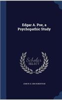 Edgar A. Poe, a Psychopathic Study