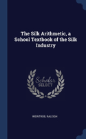 Silk Arithmetic, a School Textbook of the Silk Industry