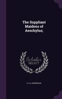 Suppliant Maidens of Aeschylus;