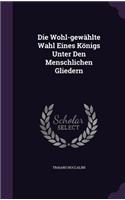 Die Wohl-Gewahlte Wahl Eines Konigs Unter Den Menschlichen Gliedern