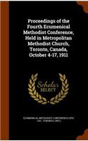 Proceedings of the Fourth Ecumenical Methodist Conference, Held in Metropolitan Methodist Church, Toronto, Canada, October 4-17, 1911