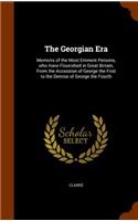 The Georgian Era: Memoirs of the Most Eminent Persons, who Have Flourished in Great Britain, From the Accession of George the First to the Demise of George the Fourth