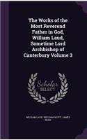 The Works of the Most Reverend Father in God, William Laud, Sometime Lord Archbishop of Canterbury Volume 3