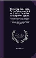 Carpentry Made Easy, Or, the Science and Art of Framing, On a New and Improved System: (English)