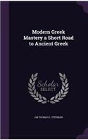 Modern Greek Mastery a Short Road to Ancient Greek
