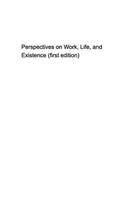 Some Perspectives on work, life, and existence