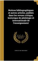 Notices Bibliographiques Et Autres Articles, Publies Dans Les Revues Critique, Historique de Philologie Et Internationale de L'Enseignement