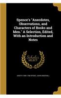 Spence's Anecdotes, Observations, and Characters of Books and Men. A Selection, Edited, With an Introduction and Notes