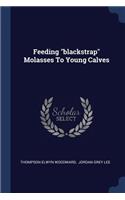 Feeding "blackstrap" Molasses To Young Calves