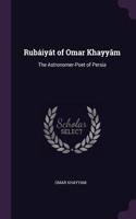 Rubáiyát of Omar Khayyam: The Astronomer-Poet of Persia