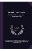 Old Rail Fence Corners: The A.B.C.'s of Minnesota History: Authentic Incidents