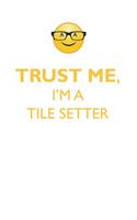 Trust Me, I'm a Tile Setter Affirmations Workbook Positive Affirmations Workbook. Includes: Mentoring Questions, Guidance, Supporting You.