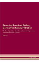 Reversing Transient Bullous Dermolysis: Kidney Filtration The Raw Vegan Plant-Based Detoxification & Regeneration Workbook for Healing Patients. Volume 5