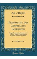 Pedobaptist and Campbellite Immersions: Being a Review of the Arguments of Doctors Waller, Fuller, Johnson, Wayland, Broadus, and Others (Classic Reprint)