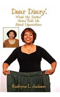 Dear Diary: What My Doctor Never Told ME about Liposuction: What My Doctor Never Told Me About Liposuction(English)