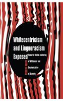 Whitecentricism and Linguoracism Exposed