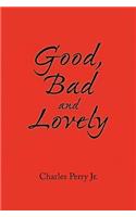 Good, Bad and Lovely