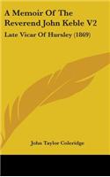 A Memoir of the Reverend John Keble V2: Late Vicar of Hursley (1869)