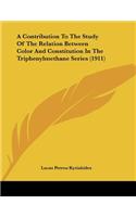 A Contribution To The Study Of The Relation Between Color And Constitution In The Triphenylmethane Series (1911)