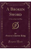 A Broken Sword: A Tale of the Civil War (Classic Reprint)(English)